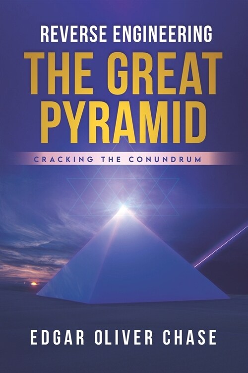 Reverse Engineering the Great Pyramid: -Cracking the Conundrum (Paperback)