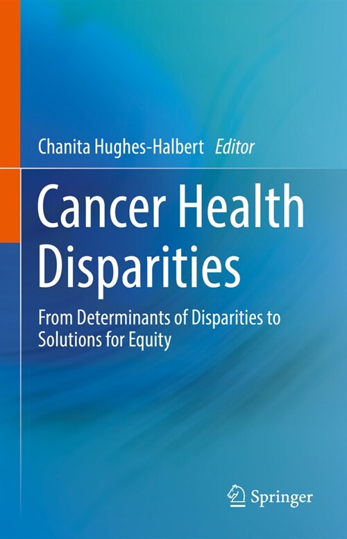 Cancer Health Disparities: From Determinants of Disparities to Solutions for Equity (Hardcover, 2023)