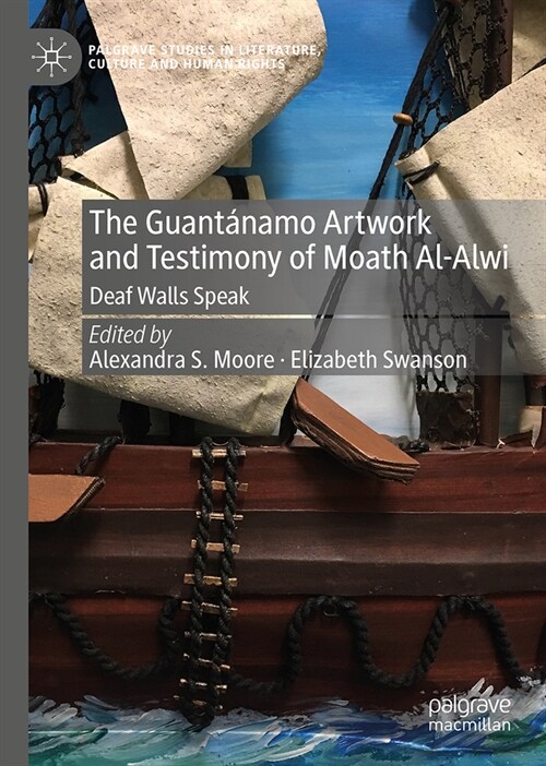 The Guant?amo Artwork and Testimony of Moath Al-Alwi: Deaf Walls Speak (Hardcover, 2024)