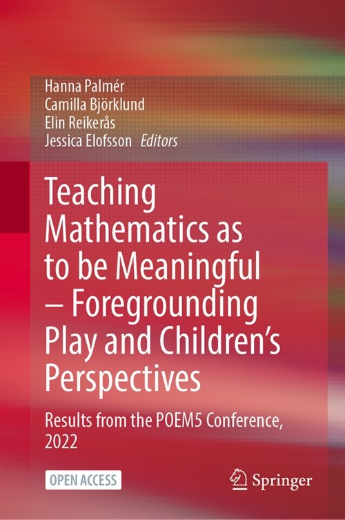 Teaching Mathematics as to Be Meaningful - Foregrounding Play and Childrens Perspectives: Results from the Poem5 Conference, 2022 (Paperback, 2024)