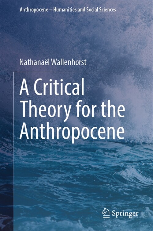 A Critical Theory for the Anthropocene (Hardcover, 2023)