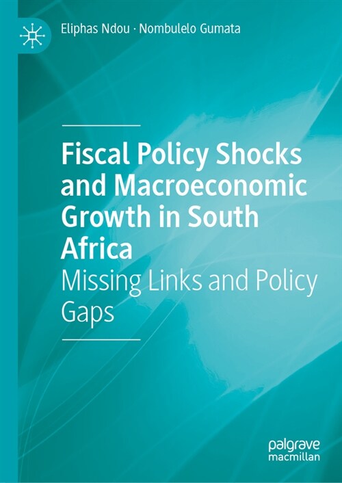 Fiscal Policy Shocks and Macroeconomic Growth in South Africa: Missing Links and Policy Gaps (Hardcover, 2023)