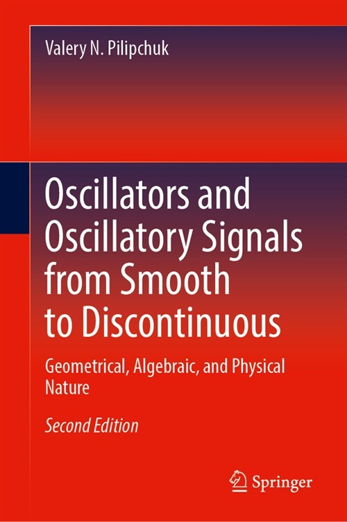 Oscillators and Oscillatory Signals from Smooth to Discontinuous: Geometrical, Algebraic, and Physical Nature (Hardcover, 2, 2023)