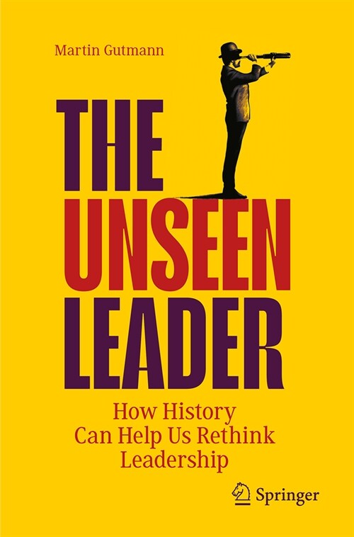 The Unseen Leader: How History Can Help Us Rethink Leadership (Paperback, 2023)