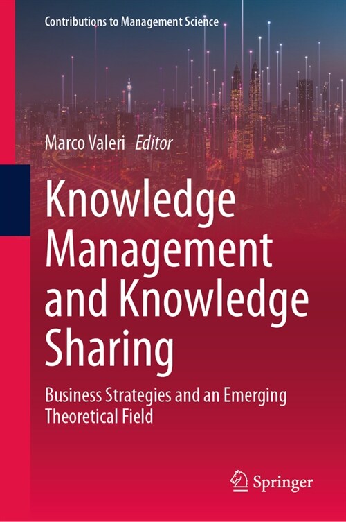 Knowledge Management and Knowledge Sharing: Business Strategies and an Emerging Theoretical Field (Hardcover, 2024)