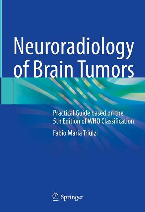 Neuroradiology of Brain Tumors: Practical Guide Based on the 5th Edition of Who Classification (Hardcover, 2023)
