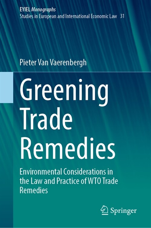 Greening Trade Remedies: Environmental Considerations in the Law and Practice of Wto Trade Remedies (Hardcover, 2023)