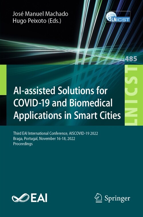 Ai-Assisted Solutions for Covid-19 and Biomedical Applications in Smart Cities: Third Eai International Conference, Aiscovid-19 2022, Braga, Portugal, (Paperback, 2023)
