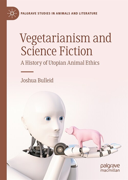 Vegetarianism and Science Fiction: A History of Utopian Animal Ethics (Hardcover, 2023)