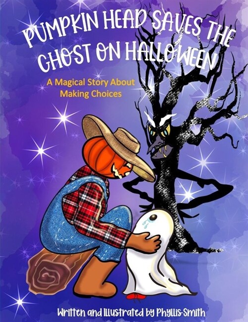 Pumpkin Head Saves The Ghost On Halloween: A Magical Story About Making Choices (Paperback)