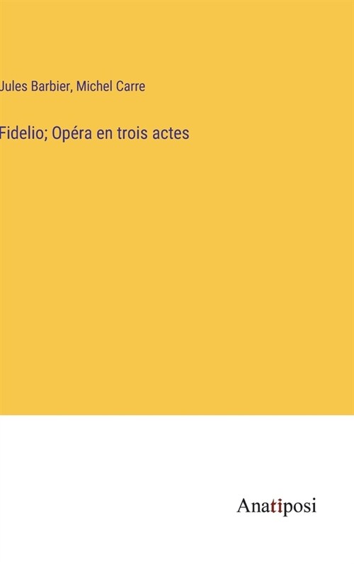 Fidelio; Op?a en trois actes (Hardcover)