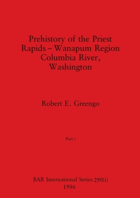 Prehistory of the Priest Rapids - Wanapum Region Columbia River, Washington, Part i (Paperback)