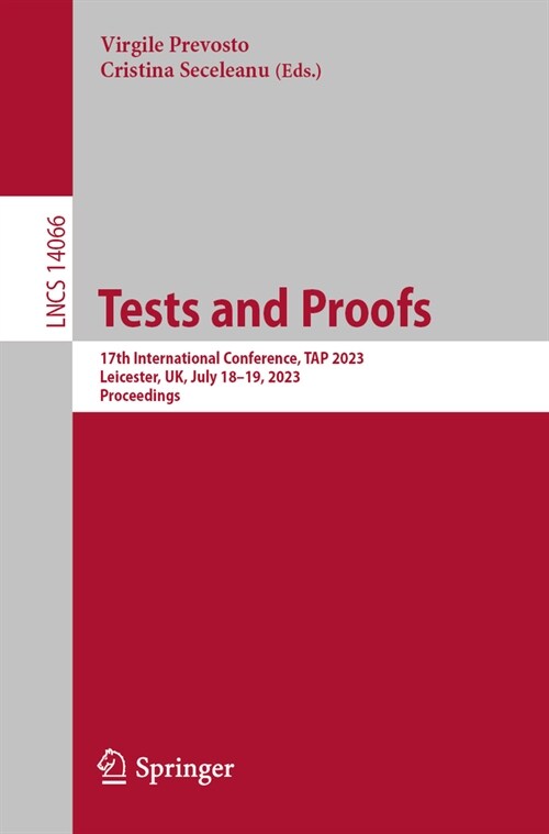 Tests and Proofs: 17th International Conference, Tap 2023, Leicester, Uk, July 18-19, 2023, Proceedings (Paperback, 2023)