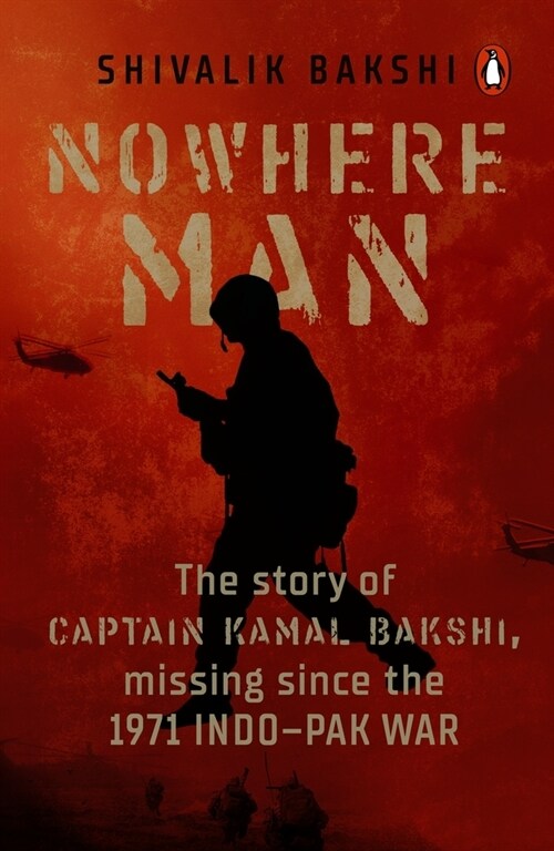 Nowhere Man: The Story of Captain Kamal Bakshi, Missing Since the 1971 Indo-Pak War (Paperback)