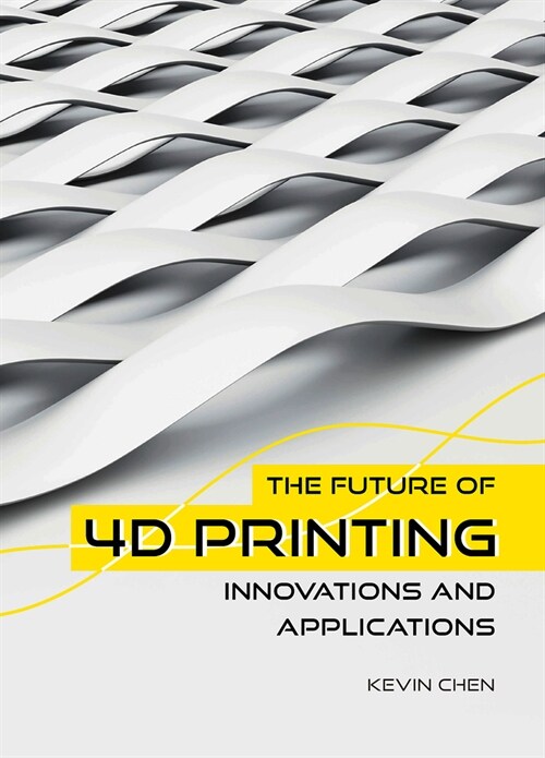 The Future of 4D Printing: Innovations and Applications (Hardcover)