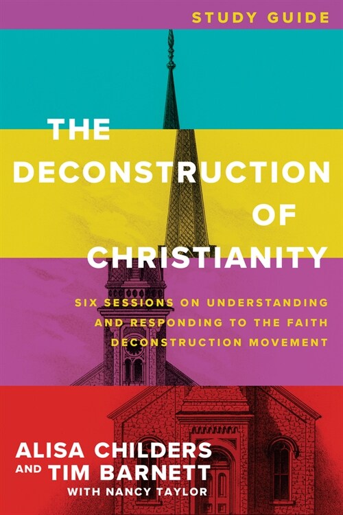 The Deconstruction of Christianity Study Guide: Six Sessions on Understanding and Responding to the Faith Deconstruction Movement (Paperback)