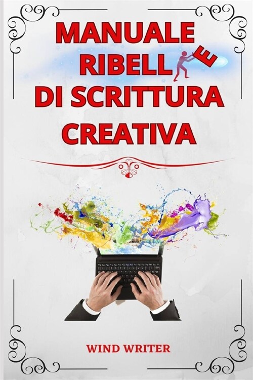Manuale ribelle di scrittura creativa: Tecniche e consigli sullarte di scrivere storie (Paperback)