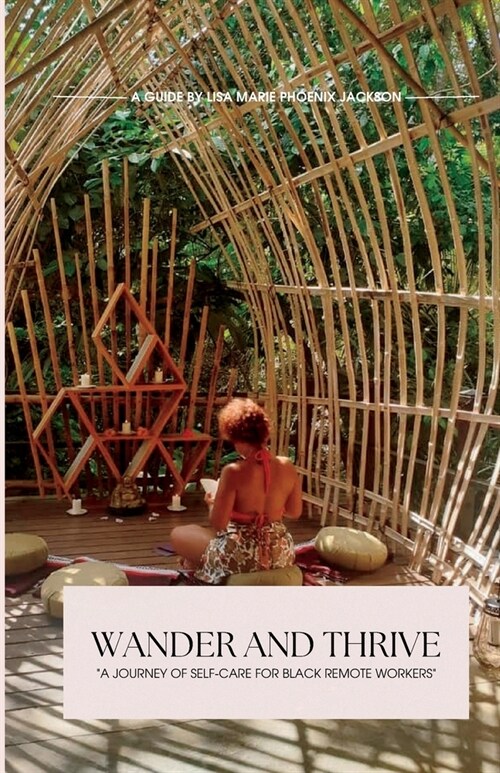 Wander and Thrive: A Journey of Self-Care for Black Remote Workers (Paperback)