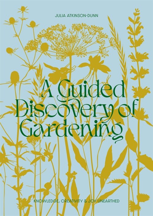 A Guided Discovery of Gardening: Knowledge, Creativity and Joy Unearthed (Paperback)