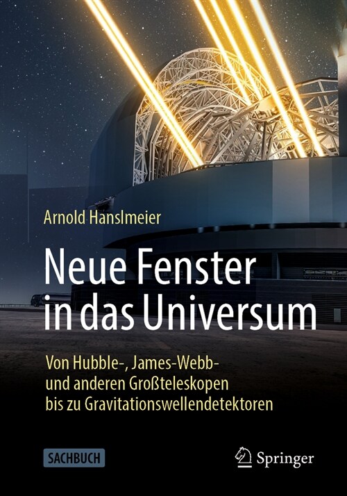 Neue Fenster in Das Universum: Von Hubble-, James-Webb- Und Anderen Gro?eleskopen Bis Zu Gravitationswellendetektoren (Paperback, 1. Aufl. 2023)