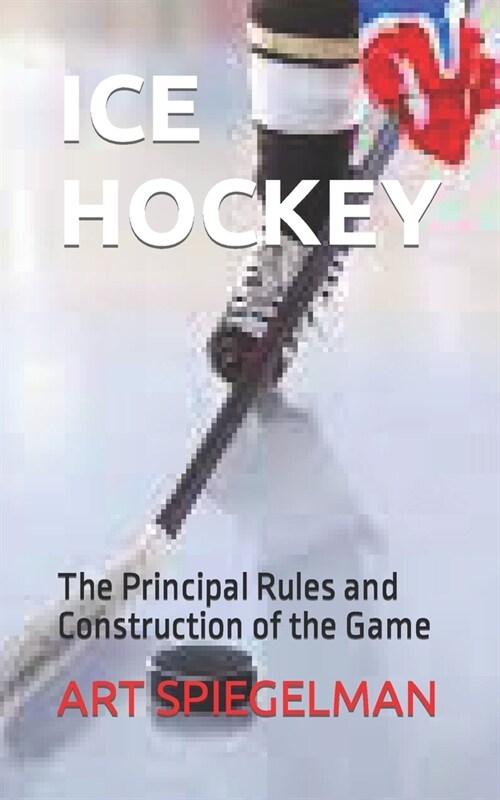 Ice Hockey: The Principal Rules and Construction of the Game (Paperback)
