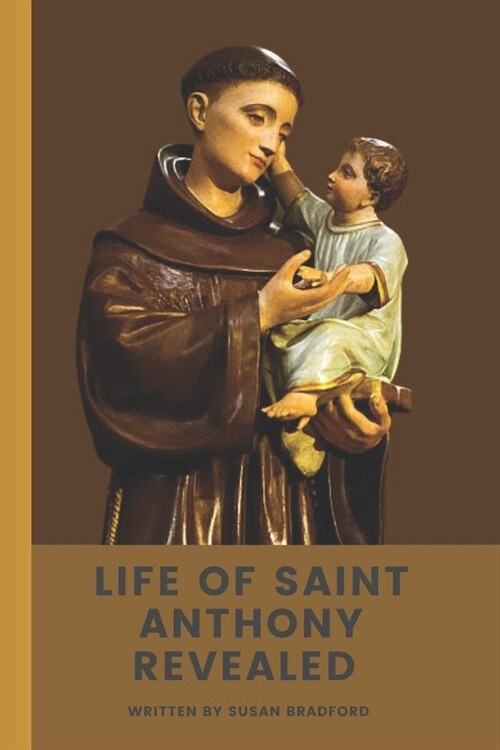 Life Of Saint Anthony Revealed: The Great Wonder Worker Of Pauda (Paperback)