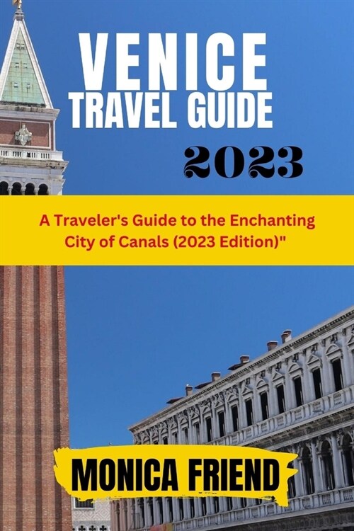 Venice Travel Guide 2023: A Travelers Guide to the Enchanting City of Canals (2023 Edition) (Paperback)