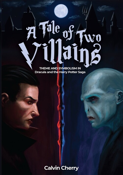 A Tale of Two Villains: Theme and Symbolism in Dracula and the Harry Potter Saga (Paperback)