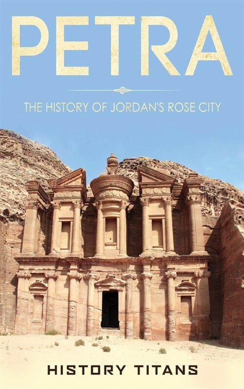 Petra: The History of Jordans Rose City (Hardcover)