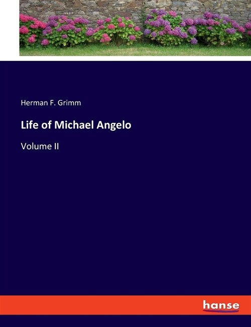 Life of Michael Angelo: Volume II (Paperback)