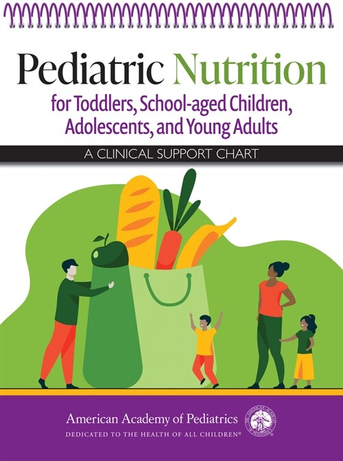 Pediatric Nutrition for Toddlers, School-Aged Children, Adolescents, and Young Adults: A Clinical Support Chart (Spiral)