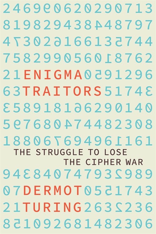 Enigma Traitors : The Struggle to Lose the Cipher War (Hardcover)