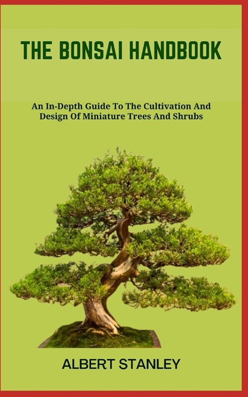 The Bonsai Handbook: An In-Depth Guide To The Cultivation And Design Of Miniature Trees And Shrubs (Paperback)