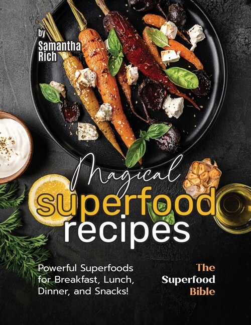 Magical Superfood Recipes: Powerful Superfoods for Breakfast, Lunch, Dinner, and Snacks! (Paperback)