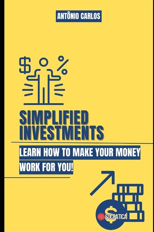 Simplified Investments: Learn how to make your money work for you (Paperback)