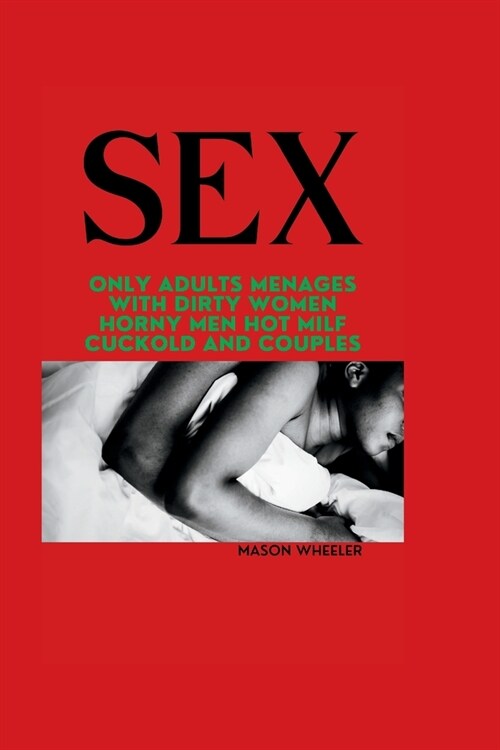 Sex: Only Adults Menages with Dirty Women Horny Men Hot Milf Cuckold and Couples (Paperback)