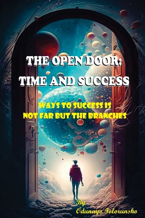 The Open Door: Time and Success: The Ultimate Guide to Time and Success (Paperback)