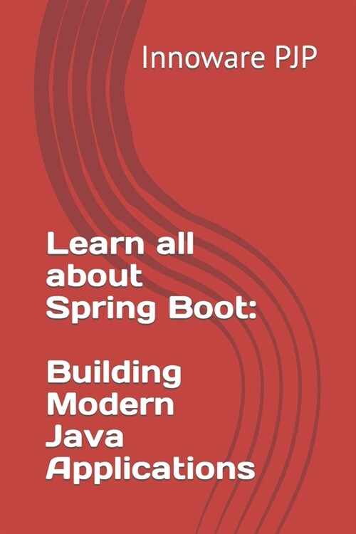 Learn all about Spring Boot: Building Modern Java Applications (Paperback)