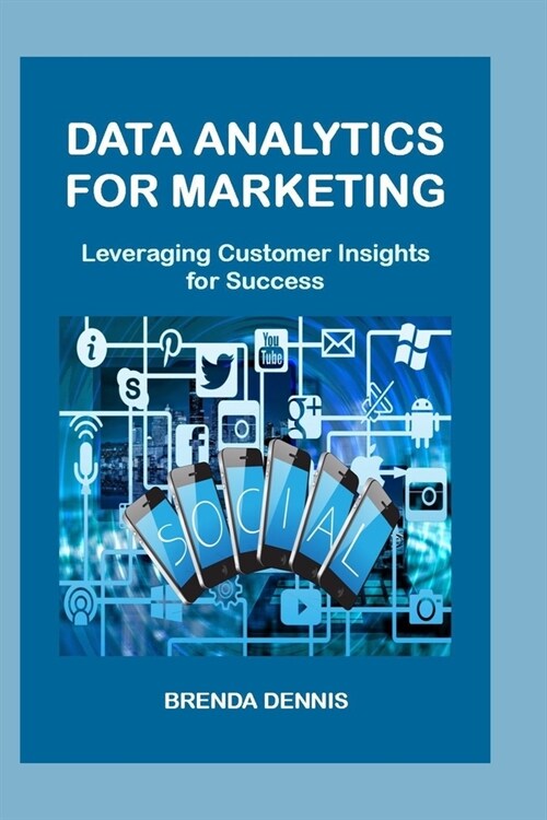 Data Analytics For Marketing: Leveraging Customer Insights For Success (Paperback)