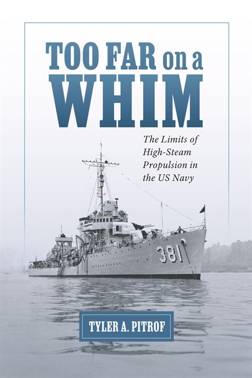 Too Far on a Whim: The Limits of High-Steam Propulsion in the US Navy (Hardcover)