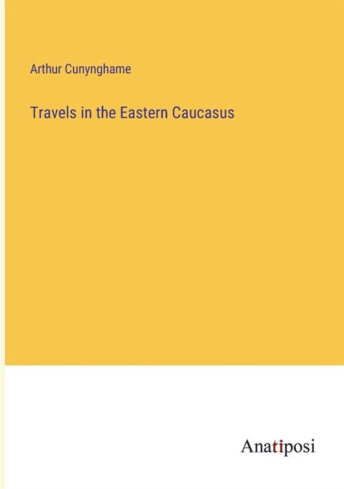 Travels in the Eastern Caucasus (Paperback)