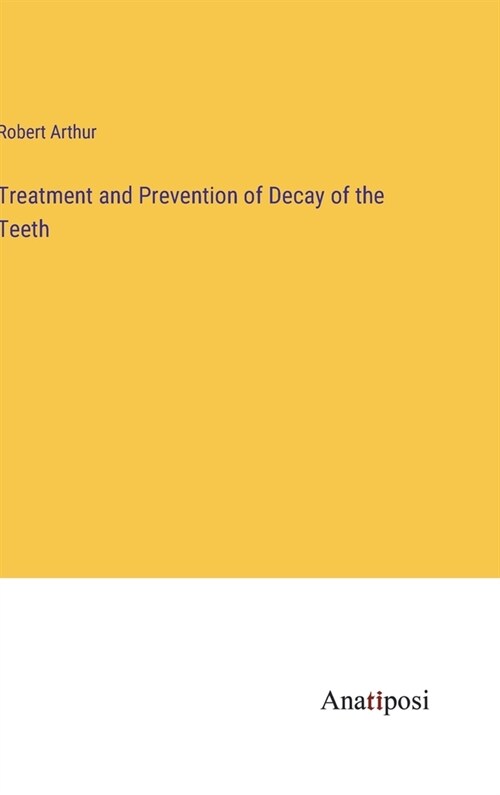 Treatment and Prevention of Decay of the Teeth (Hardcover)