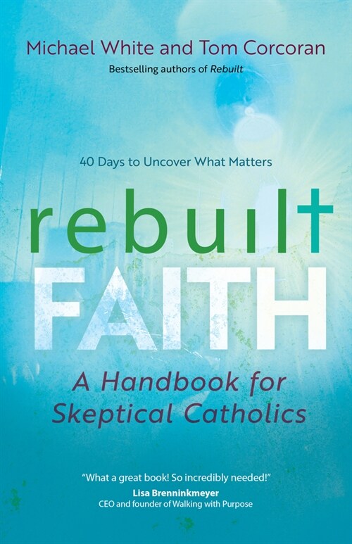 Rebuilt Faith: A Handbook for Skeptical Catholics (Paperback)