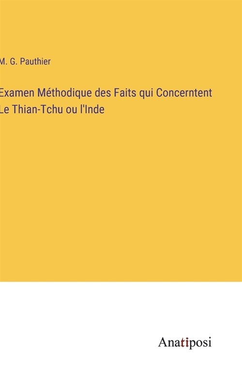 Examen M?hodique des Faits qui Concerntent Le Thian-Tchu ou lInde (Hardcover)