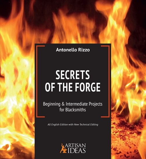 Secrets of the Forge: Beginning and Intermediate Projects for Blacksmiths (Hardcover)