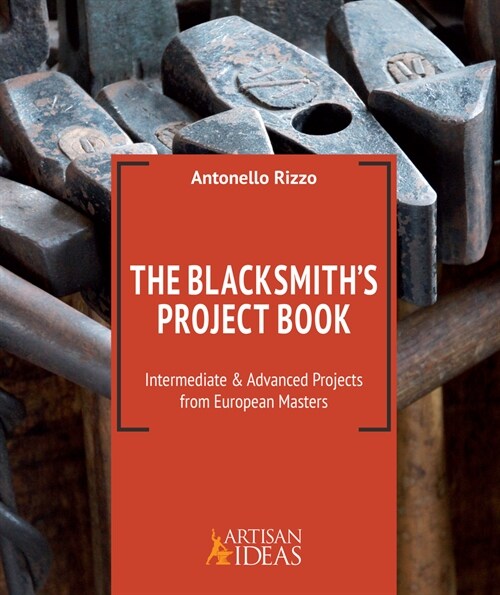 The Blacksmiths Project Book: Intermediate and Advanced Projects from European Masters (Hardcover)