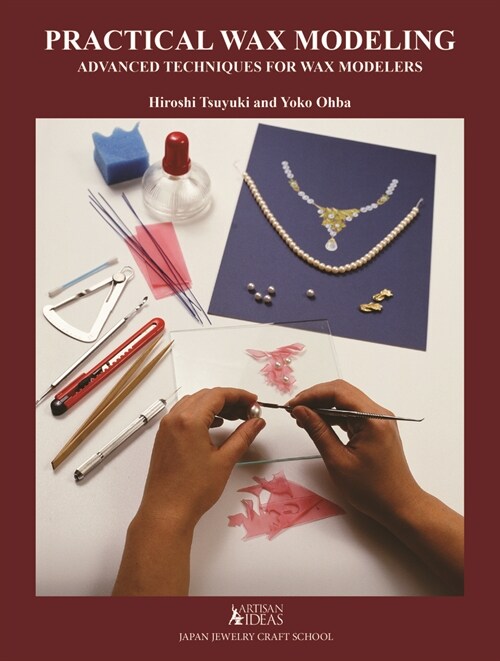 Practical Wax Modeling: Advanced Techniques for Jewelry Wax Modelers (Hardcover)