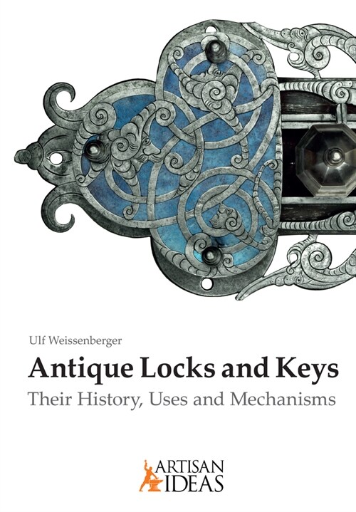 Antique Locks and Keys: Their History, Uses and Mechanisms (Hardcover)