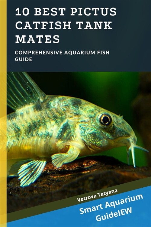 10 Best Pictus Catfish Tank Mates: Comprehensive Aquarium Fish Guide (Paperback)