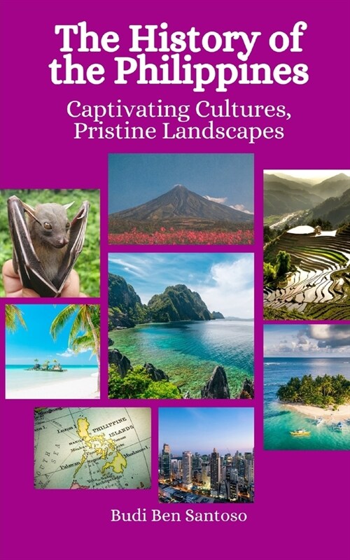 The History of the Philippines: Captivating Cultures, Pristine Landscapes (Paperback)